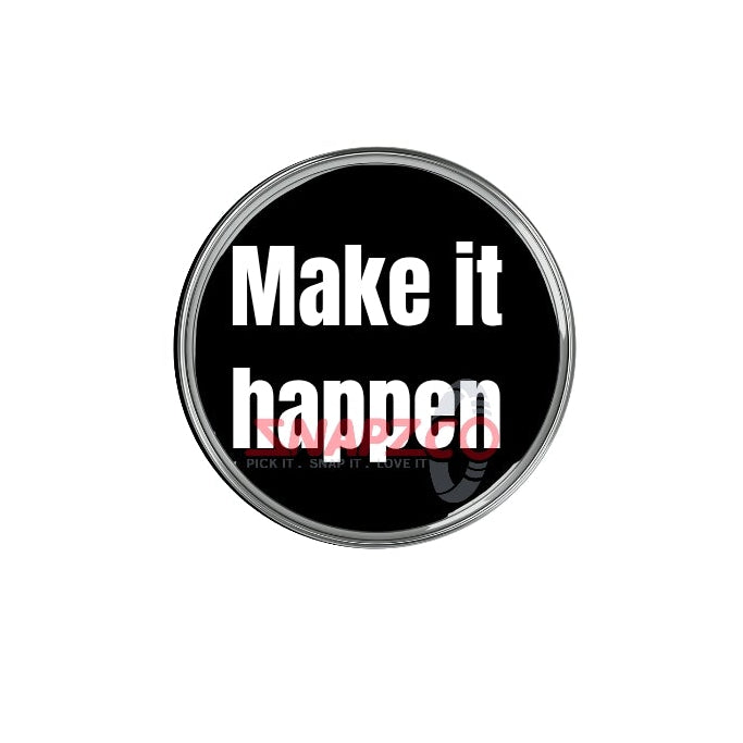 'Make it happen...' Snapz