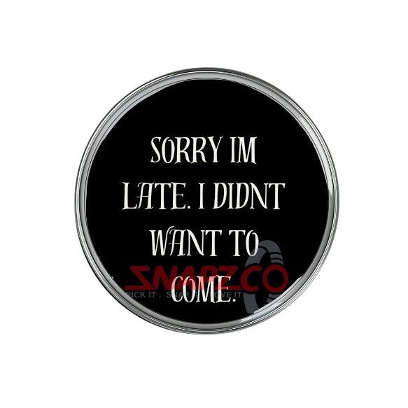 'Sorry Im late. I didn't want to come' Snapz