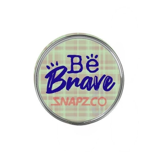 'Be Brave....' Snapz