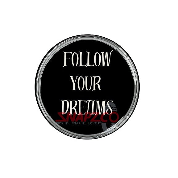 'Follow your Dreams.....' Snapz