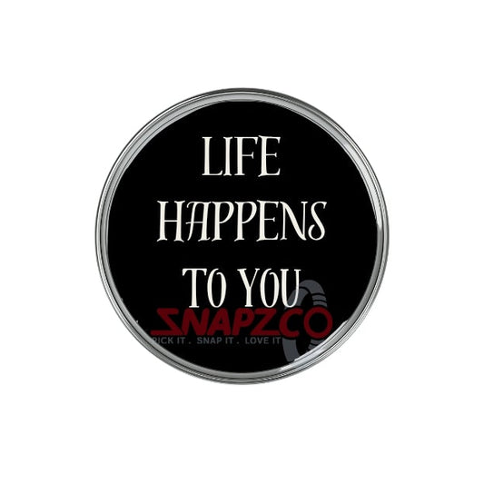 'Life Happens to you' Snapz