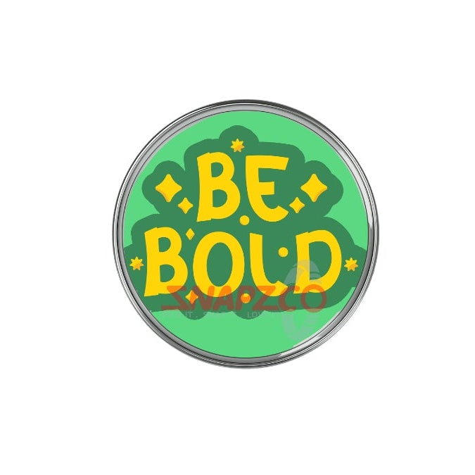 'Be Bold...' Snapz